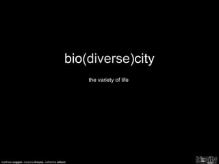 bio (diverse) city the variety of life matthew  coggan , rosanna  krauss , catherine  wilson 