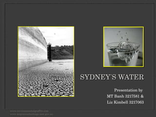SYDNEY'S WATER ,[object Object],[object Object],[object Object],www.environmentalgraffiti.com www.migrationheritage.nsw.gov.au 