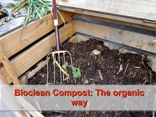 Bioclean Compost: The organicBioclean Compost: The organic
wayway
 