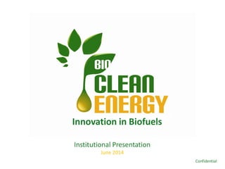 Confidencial
Innovation in Biofuels
Institutional Presentation
July 2015
Confidential
 