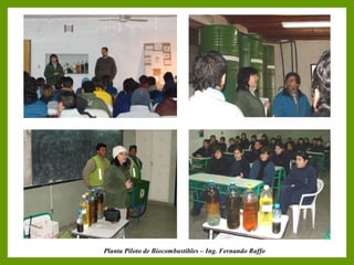 Fotos escuelas 1
Planta Piloto de Biocombustibles – Ing. Fernando Raffo
 