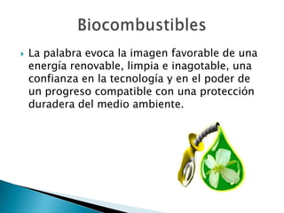    La palabra evoca la imagen favorable de una
    energía renovable, limpia e inagotable, una
    confianza en la tecnología y en el poder de
    un progreso compatible con una protección
    duradera del medio ambiente.
 
