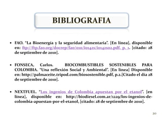 OTRAS DISPOSICIONESRESOLUCIÓN 0447 DE 2003 . Reglamenta lo atinente a la calidad del alcohol carburante, de las gasolinas oxigenadas y del ACPM.RESOLUCIÓN 18 -0687.Complemento ley 693 de 2001. Expide regulación técnica para la producción, acopio, distribución y puntos de mezcla de los alcoholes carburantes y su uso en los combustibles nacionales e importados.Artículo 3º plantea la definición de “Alcohol Carburante: se entiende como alcohol carburante al Etanol Anhidro obtenido a partir de biomasa".11