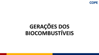 GERAÇÕES DOS
BIOCOMBUSTÍVEIS
 