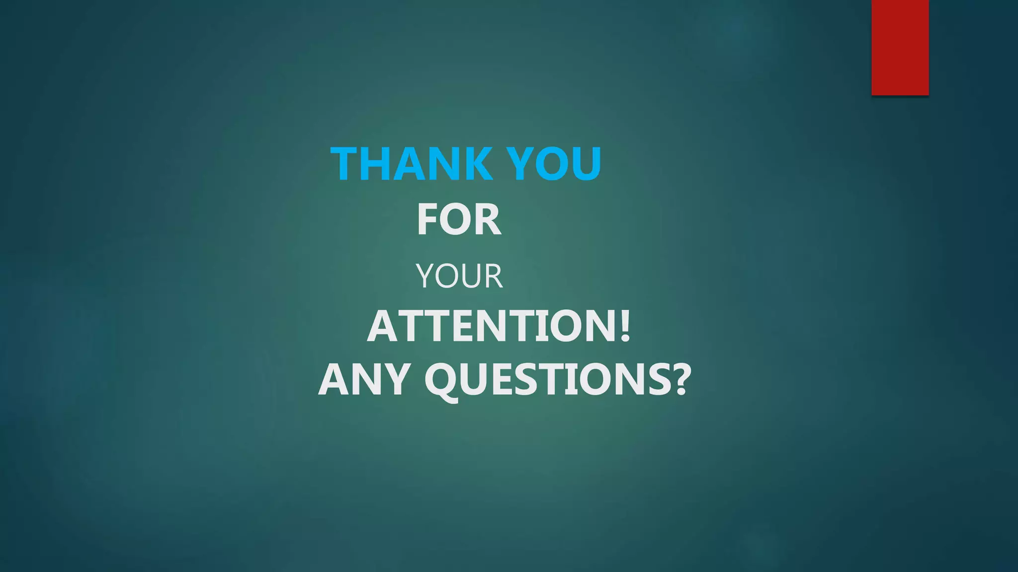THANK YOU
FOR
YOUR
ATTENTION!
ANY QUESTIONS?
 