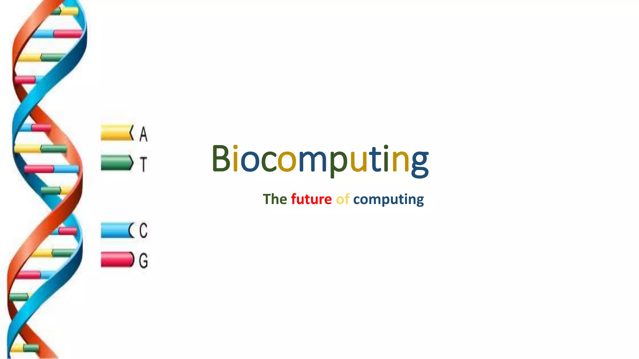 Biocomputing
The future of computing