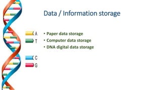 Data / Information storage
• Paper data storage
• Computer data storage
• DNA digital data storage
 