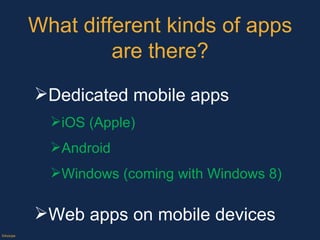 What different kinds of apps are there? ©Axiope Dedicated mobile apps iOS (Apple)  Android  Windows (coming with Windows 8)  Web apps on mobile devices 