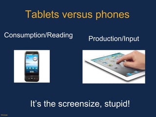 Tablets versus phones ©Axiope Production/Input Consumption/Reading It’s the screensize, stupid! 