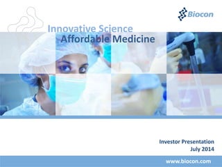 Innovative Science
Affordable Medicine
www.biocon.com
Investor Presentation
July 2014
 