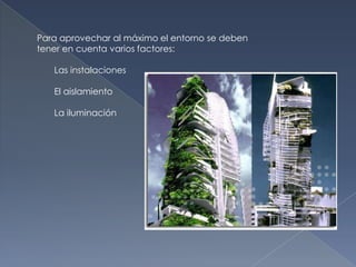 Para aprovechar al máximo el entorno se deben tener en cuenta varios factores:       Las instalaciones       El aislamiento       La iluminación
