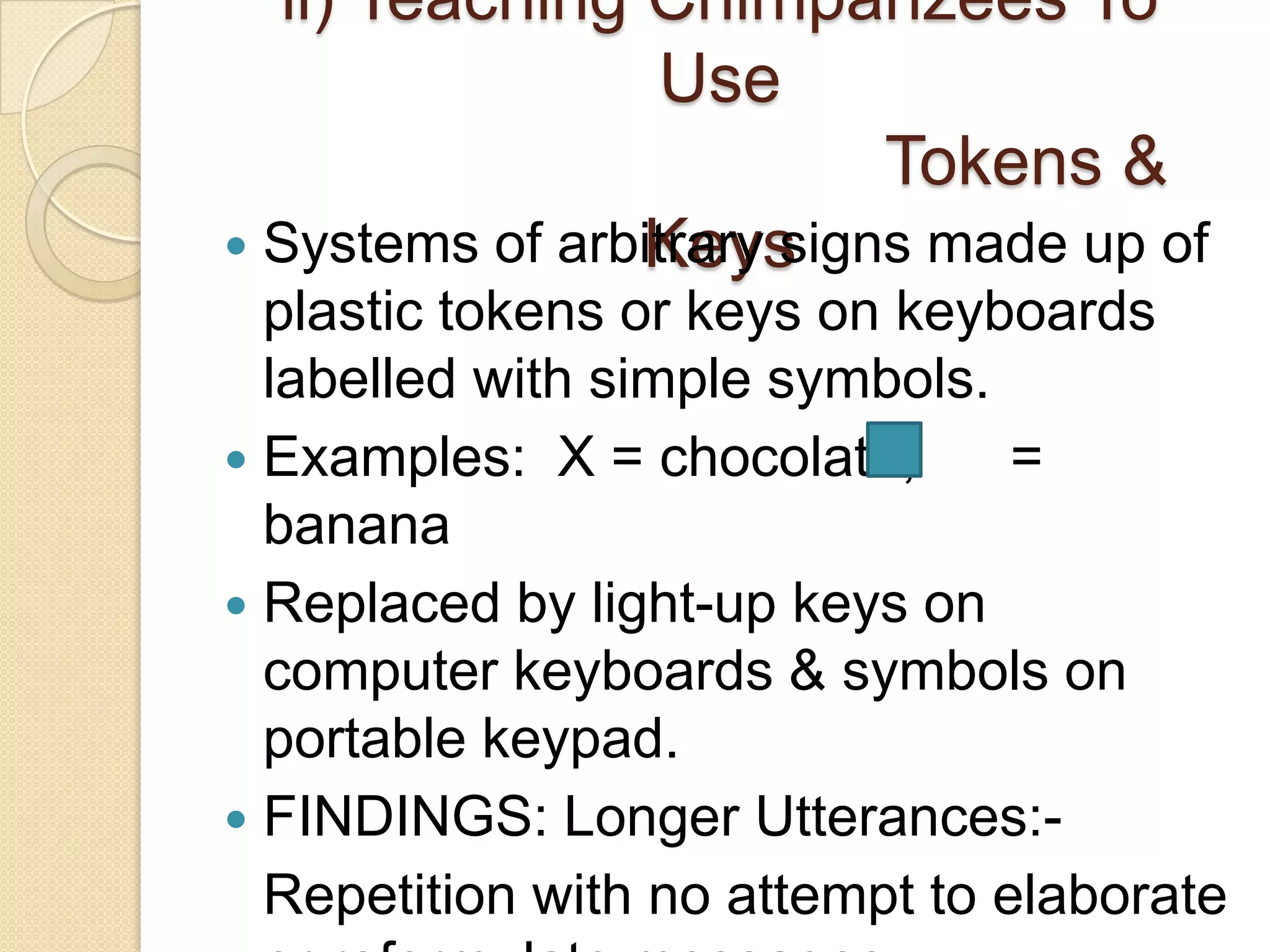 Intentional gesture in natural communication of chimpanzees Attention attractor a gesture in natural communication with other Stylized gesture signifying an incipient or desired action 