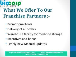 What We Offer To Our
Franchise Partners :-
• Promotional tools
• Delivery of all orders
• Warehouse facility for medicine ...
