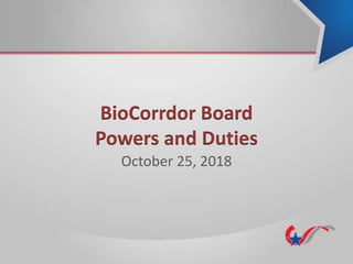 BioCorrdor Board
Powers and Duties
October 25, 2018
 