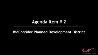 Agenda Item # 2
BioCorridor Planned Development District
 