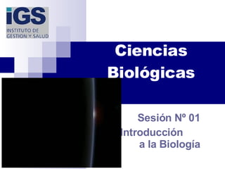 Ciencias Biológicas Sesión Nº 01 Introducción  a la Biología 