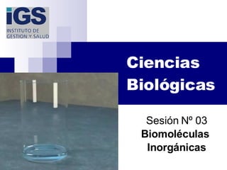 Ciencias Biológicas Sesión Nº 03 Biomoléculas  Inorgánicas 