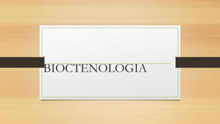 BIOCTENOLOGIA
 
