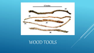 WOOD TOOLS
 
