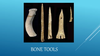 BONE TOOLS
 