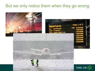 But we only notice them when they go wrong
 