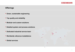 Offerings

     Green, sustainable engineering

     Top quality and reliability

     Modular and custom solutions

     Detailed system and process solutions

     Dedicated industrial service team

     Worldwide reference installations

     Global services




2                                             31
 