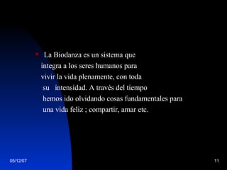 La Biodanza es un sistema que  integra a los seres humanos para  vivir la vida plenamente, con toda  su  intensidad. A través del tiempo  hemos ido olvidando cosas fundamentales para  una vida feliz ;  compartir, amar etc. 