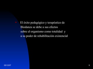 El éxito pedagógico y terapéutico de  Biodanza se debe a sus efectos sobre el organismo como totalidad  y a su poder de rehabilitación existencial  