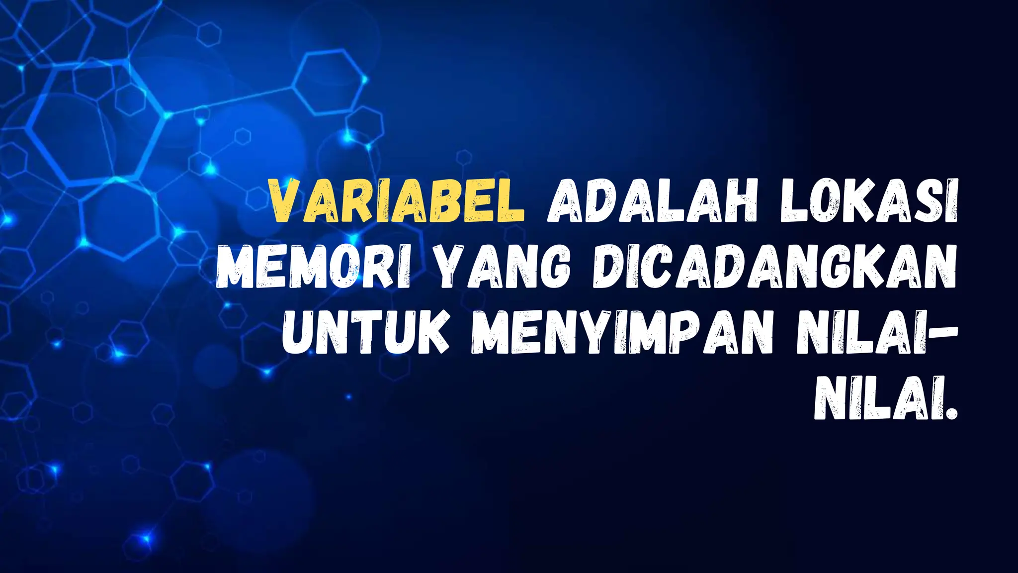 Variabel adalah lokasi
memori yang dicadangkan
untuk menyimpan nilai-
nilai.
 