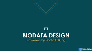 BIODATA DESIGN
Powered by PhotoADKing
 