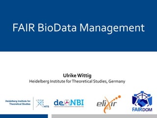 FAIR BioData Management
Ulrike Wittig
Heidelberg Institute forTheoretical Studies, Germany
 
