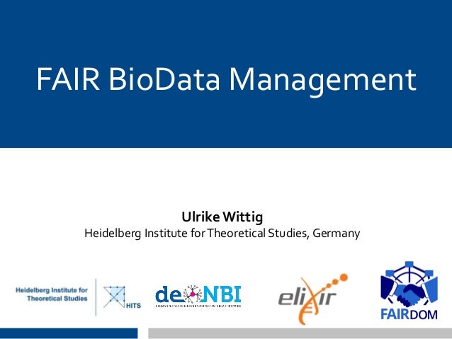FAIR BioData Management
Ulrike Wittig
Heidelberg Institute forTheoretical Studies, Germany
 