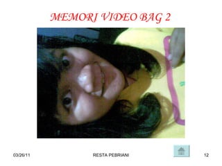 03/26/11 RESTA PEBRIANI MEMORI VIDEO BAG 2 