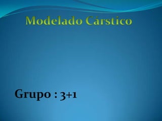 Modelado Cárstico Grupo : 3+1 