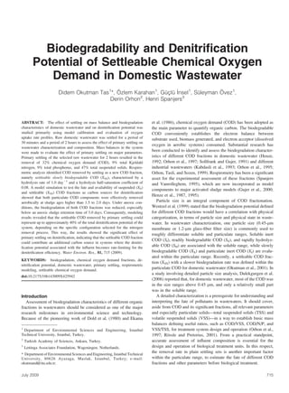 Biodegradability and Denitriﬁcation
        Potential of Settleable Chemical Oxygen
           Demand in Domestic Wastewater
                                             ¨                 ¨¸ ¨ _
                        Didem Okutman Tas1*, Ozlem Karahan1, Guclu Insel1, Suleyman Ovez1,
                                                                            ¨       ¨
                                                     2                 3
                                          Derin Orhon , Henri Spanjers



ABSTRACT: The effect of settling on mass balance and biodegradation               et al. (1986), chemical oxygen demand (COD) has been adopted as
characteristics of domestic wastewater and on denitriﬁcation potential was        the main parameter to quantify organic carbon. The biodegradable
studied primarily using model calibration and evaluation of oxygen                COD conveniently establishes the electron balance between
uptake rate proﬁles. Raw domestic wastewater was settled for a period of          substrate used, biomass generated, and electron acceptor (dissolved
30 minutes and a period of 2 hours to assess the effect of primary settling on
                                                                                  oxygen in aerobic systems) consumed. Substantial research has
wastewater characterization and composition. Mass balances in the system
were made to evaluate the effect of primary settling on major parameters.
                                                                                  been conducted to identify and assess the biodegradation character-
Primary settling of the selected raw wastewater for 2 hours resulted in the       istics of different COD fractions in domestic wastewater (Henze,
removal of 32% chemical oxygen demand (COD), 9% total Kjeldahl                    1992; Orhon et al., 1997; Sollfrank and Gujer, 1991) and different
nitrogen, 9% total phosphorus, and 47% total suspended solids. Respiro-           industrial wastewaters (Kabdasli et al., 1993; Orhon et al., 1995;
metric analysis identiﬁed COD removed by settling as a new COD fraction,          Orhon, Tasli, and Sozen, 1999). Respirometry has been a signiﬁcant
namely settleable slowly biodegradable COD (XSS), characterized by a              asset for the experimental assessment of these fractions (Spanjers
hydrolysis rate of 1.0 day21 and a hydrolysis half-saturation coefﬁcient of       and Vanrolleghem, 1995), which are now incorporated as model
0.08. A model simulation to test the fate and availability of suspended (XS)
                                                                                  components to major activated sludge models (Gujer et al., 2000;
and settleable (XSS) COD fractions as carbon sources for denitriﬁcation
showed that both particulate COD components were effectively removed
                                                                                  Henze et al., 1987, 1995).
aerobically at sludge ages higher than 1.5 to 2.0 days. Under anoxic con-            Particle size is an integral component of COD fractionation.
ditions, the biodegradation of both COD fractions was reduced, especially         Wentzel et al. (1999) stated that the biodegradation potential deﬁned
below an anoxic sludge retention time of 3.0 days. Consequently, modeling         for different COD fractions would have a correlation with physical
results revealed that the settleable COD removed by primary settling could        categorization, in terms of particle size and physical state in waste-
represent up to approximately 40% of the total denitriﬁcation potential of the    water. In wastewater characterization, one particle size (0.45-lm
system, depending on the speciﬁc conﬁguration selected for the nitrogen           membrane or 1.2-lm glass-ﬁber ﬁlter size) is commonly used to
removal process. This way, the results showed the signiﬁcant effect of            roughly differentiate soluble and particulate ranges. Soluble inert
primary settling on denitriﬁcation, indicating that the settleable COD fraction
                                                                                  COD (SI), readily biodegradable COD (SS), and rapidly hydrolyz-
could contribute an additional carbon source in systems where the denitri-
ﬁcation potential associated with the inﬂuent becomes rate-limiting for the       able COD (SH) are associated with the soluble range, while slowly
denitriﬁcation efﬁciency. Water Environ. Res., 81, 715 (2009).                    biodegradable COD (XS) and particulate inert COD (XI) are evalu-
                                                                                  ated within the particulate range. Recently, a settleable COD frac-
KEYWORDS: biodegradation, chemical oxygen demand fractions, de-
                                                                                  tion (XSS) with a slower biodegradation rate was deﬁned within the
nitriﬁcation potential, domestic wastewater, primary settling, respirometric
modeling, settleable chemical oxygen demand.                                      particulate COD for domestic wastewater (Okutman et al., 2001). In
                                                                                  a study involving detailed particle size analysis, Dulekgurgen et al.
doi:10.2175/106143009X425942
                                                                                  (2006) reported that, for domestic wastewater, most of the COD was
                                                                                  in the size ranges above 0.45 lm, and only a relatively small part
                                                                                  was in the soluble range.
Introduction                                                                         A detailed characterization is a prerequisite for understanding and
   Assessment of biodegradation characteristics of different organic              interpreting the fate of pollutants in wastewaters. It should cover,
fractions in wastewaters should be considered as one of the major                 aside from COD and its signiﬁcant fractions, all relevant parameters
research milestones in environmental science and technology.                      and especially particulate solids—total suspended solids (TSS) and
Because of the pioneering work of Dold et al. (1980) and Ekama                    volatile suspended solids (VSS)—in a way to establish basic mass
                                                                                  balances deﬁning useful ratios, such as COD/VSS, COD/N/P, and
1
 Department of Environmental Sciences and Engineering, Istanbul                   VSS/TSS, for treatment system design and operation (Orhon et al.,
Technical University, Istanbul, Turkey.                                           1997; Rossle and Pretorius, 2001). From a practical standpoint,
                                                                                            ¨
2
    Turkish Academy of Sciences, Ankara, Turkey.                                  accurate assessment of inﬂuent composition is essential for the
3
    Lettinga Associates Foundation, Wageningen, Netherlands.                      design and operation of biological treatment units. In this respect,
* Department of Environmental Sciences and Engineering, Istanbul Technical
                                                                                  the removal rate in plain settling sets is another important factor
University, 80626 Ayazaga, Maslak, Istanbul, Turkey; e-mail:                      within the particulate range, to estimate the fate of different COD
okutmand@itu.edu.tr.                                                              fractions and other parameters before biological treatment.

July 2009                                                                                                                                           715
 