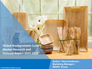 Copyright © IMARC Service Pvt Ltd. All Rights Reserved
Global Biodegradable Cutlery
Market Research and
Forecast Report 2023-2028
Author: Elena Anderson,
Marketing Manager |
IMARC Group
© 2019 IMARC All Rights Reserved
 