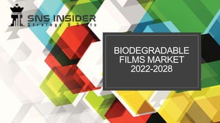 BIODEGRADABLE
FILMS MARKET
2022-2028
 