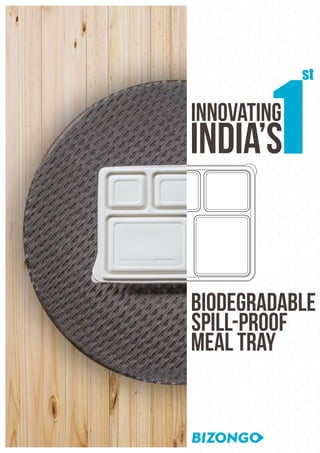 INNOVATING
INDIA’S
st
BIODEGRADABLE
SPILL-PROOF
MEAL TRAY
 
