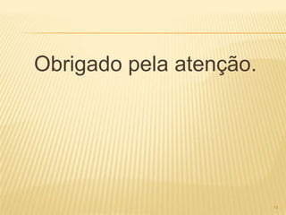 Obrigado pela atenção.




                         14
 