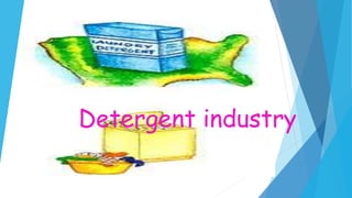Detergent industry
 