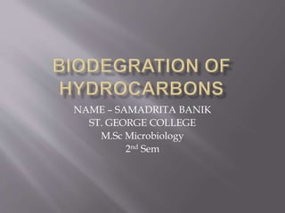 NAME – SAMADRITA BANIK
ST. GEORGE COLLEGE
M.Sc Microbiology
2nd Sem
 