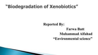 Reported By:
Farwa Butt
Muhammad Alfahad
“Environmental science”
 