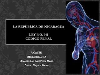 LA REPÚBLICA DE NICARAGUA
LEY NO. 641
CÓDIGO PENAL
 