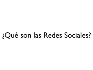 ¿Qué son las Redes Sociales?
 
