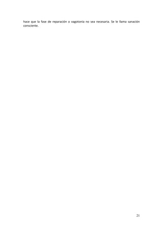 21
hace que la fase de reparación o vagotonía no sea necesaria. Se le llama sanación
consciente.
 