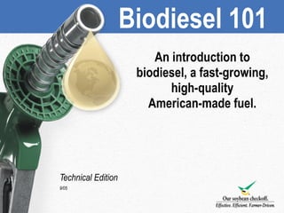 Biodiesel 101
                       What Is Biodiesel?
Ø General Definition:
                                  An introduction to
Biodiesel is a domestic, renewable fuel for diesel engines
                              biodiesel, a fast-growing,
derived from natural oils, such as soybean oil, that meets
                                      high-quality
the specifications of American Society of Testing &
Materials (ASTM) D 6751.         American-made fuel.
Ø Additional Information:
Biodiesel can be used in any concentration with petroleum-
based diesel fuel in existing diesel engines with little or no
modification. Biodiesel is not raw vegetable oil. It is
produced by a chemical process that removes glycerin from
the oil. Technical Edition
          9/05