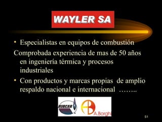 Especialistas en equipos de combustión Comprobada experiencia de mas de 50 años en ingeniería térmica y procesos industriales Con productos y marcas propias  de amplio respaldo nacional e internacional  ……..  