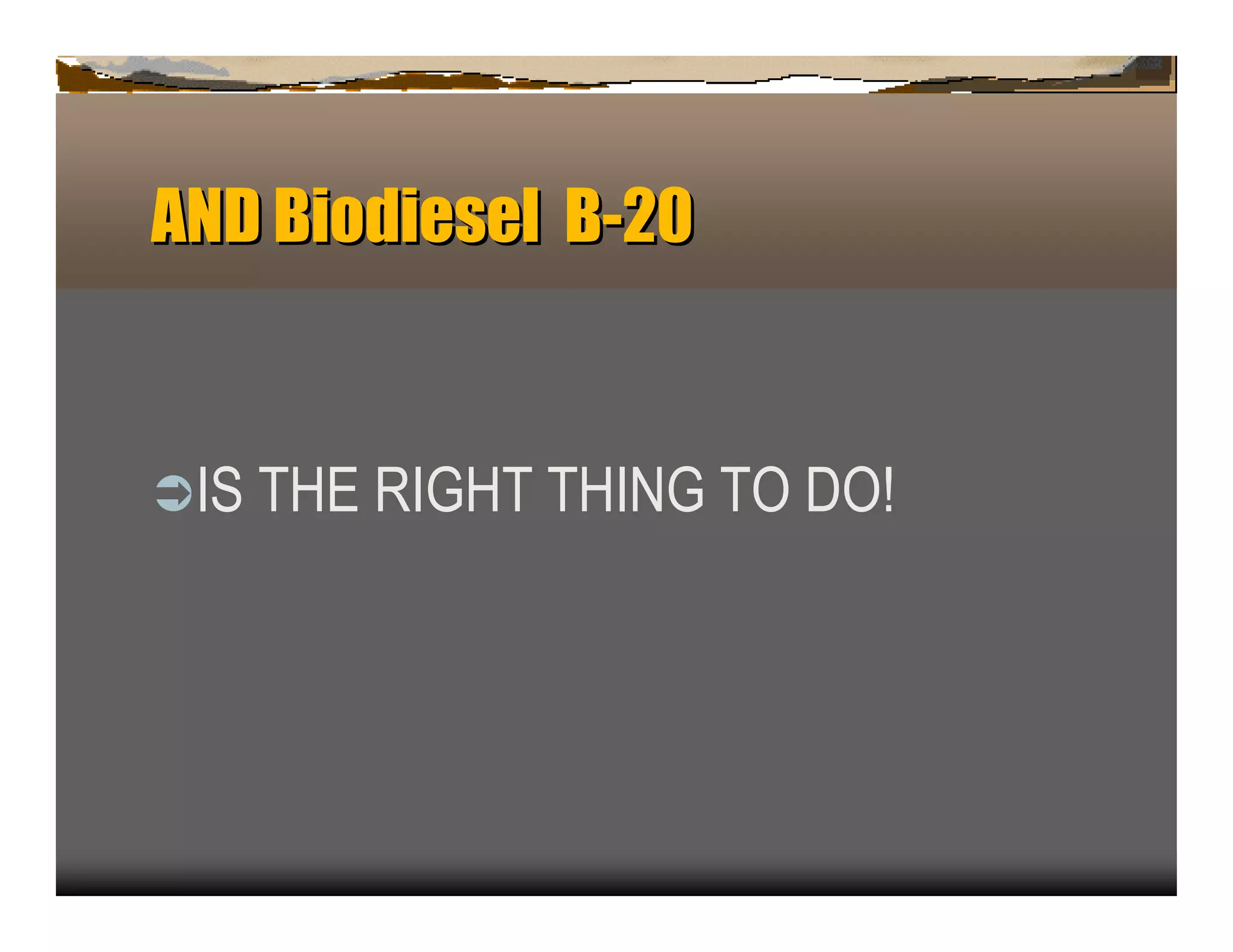ANDBiodiesel B-20


ﬂIS   T H E R IG H T T H IN G T O D O !
 