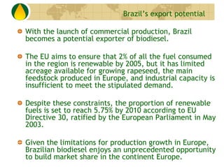 Brazil’s export potential

With the launch of commercial production, Brazil
becomes a potential exporter of biodiesel.

Th...