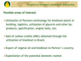 Prospects of biodiesel cooperation/partnership


Possible areas of interest:

 Utilization of Partners technology for biod...